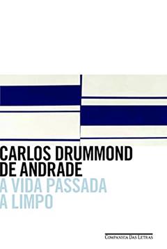 A vida passada a limpo, do autor Carlos Drummond de Andrade