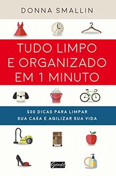 Tudo limpo e organizado em 1 minuto, do autor Donna Smallin