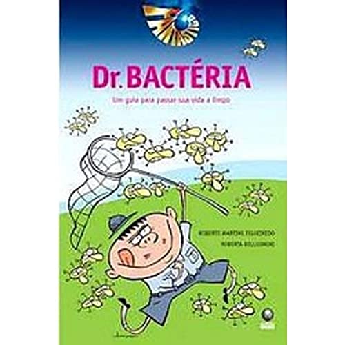Ler Dr. Bactéria. Um Guia Para Passar Sua Vida A Limpo, do autor Roberto Martins Figueiredo