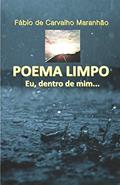 Ler Poema Limpo, do autor Fábio De Carvalho Maranhão Ler Poema Limpo, do autor Fábio De Carvalho Maranhão