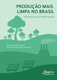 Produção mais limpa no Brasil: subsídios para implantação, do autor Graciane Regina Pereira; Fernando Soares Pinto Sant'Anna
