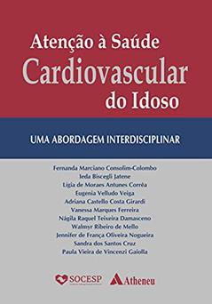 Atenção à Saúde Cardiovascular do Idoso: uma Abordagem Interdisciplinar, do autor Fernanda Marciano Consolim-Colombo; Ieda Biscegli Jatene; Lígia de Moraes Antunes Corrêa; Eugenia Velludo Veiga; Adriana Castell