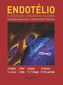 Endotélio e Doenças Cardiovasculares: Biologia Vascular e Síndromes Clínicas, do autor Protásio L. da Luz; Peter Libby; Antonio C. P. Chagas; Francisco R. M. Laurindo