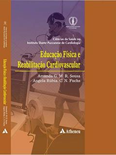 Educação Física e Reabilitação Cardiovascular, do autor Amanda G. M. R. Sousa; Angela Rúbia C. N. Fuchs