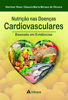Nutrição nas Doenças Cardiovasculares: Baseada em Evidências, do autor Glorimar Rosa; Glaucia Maria Moraes de Oliveira