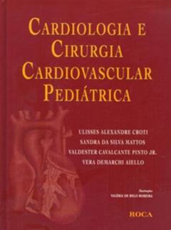 Cardiologia E Cirurgia Cardiovascular Pediatrica, do autor Ulisses Alexandre Croti; Sandra Da Silva Mattos; Valdester Cavalcante Pinto Junior