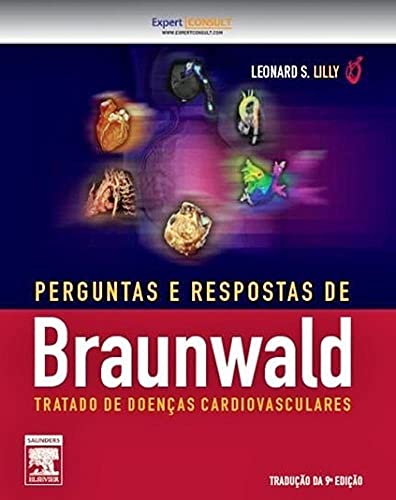 Ler Perguntas e Respostas Braunwald. Tratado de Doenças Cardiovasculares, do autor Leonard Lilly