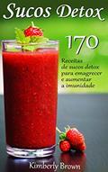 Sucos Detox: 170 receitas de sucos detox para emagrecer e aumentar a imunidade, do autor Kimberley Brown
