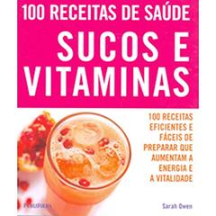 100 Receitas de Saúde. Sucos e Vitaminas, do autor Sarah Owen