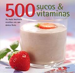 500 sucos & vitaminas, do autor Christine Watson