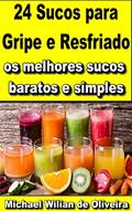 Ler 24 Sucos para Gripe e Resfriado: Fortaleça seu sistema imunológico com esses sucos, do autor michael wilian de oliveira