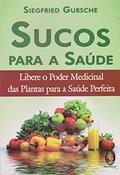 Ler Sucos Para a Saúde, do autor Siegfried Gursche Ler Sucos Para a Saúde, do autor Siegfried Gursche