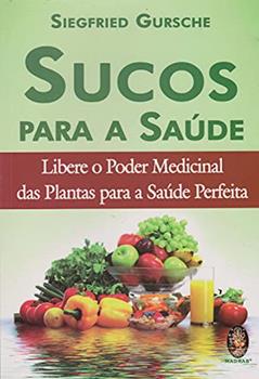 Sucos Para a Saúde, do autor Siegfried Gursche