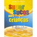 Ler Super Sucos Para Crianças, do autor Michael Van Straten