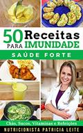 Ler 50 Receitas para Aumentar a Imunidade: Chás, Sucos, Vitaminas, Refeições e Cardápios - Baratas, Fáceis e Rápidas, do autor Patricia Leite