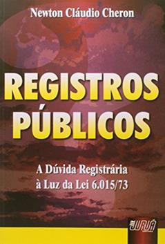 Registros Públicos - A Dúvida Registrária à Luz da Lei 6.015/73, do autor Newton Cláudio Cheron