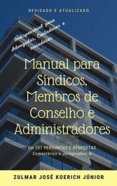 Manual para Síndicos, Membros de Conselho e Administradores: 351 Perguntas e Respostas: Comentários e Jurisprudência, do autor Zulmar José Koerich Júnior