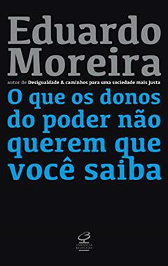 O que os donos do poder não querem que você saiba, do autor Eduardo Moreira