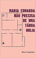 Ler Maria Eduarda não precisa de uma tábua ouija, do autor Thaís Campolina