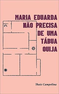 Maria Eduarda não precisa de uma tábua ouija, do autor Thaís Campolina