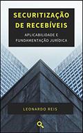 Ler Securitização de Recebíveis: Aplicabilidade e Fundamentação Jurídica, do autor Leonardo Teixeira Reis