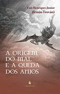 Ler A Origem Do Mal E A Queda Dos Anjos, do autor Luis Henriques Júnior (irmão Trovão)