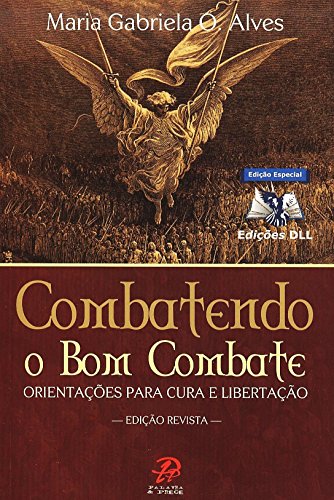 Ler Combatendo o bom combate: Orientações para cura e libertação, do autor Maria Gabriela O. Alves