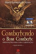 Ler Combatendo o bom combate: Orientações para cura e libertação, do autor Maria Gabriela O. Alves Ler Combatendo o bom combate: Orientações para cura e libertação, do autor Maria Gabriela O. Alves