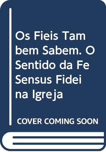 Ler Coleção Sal e Luz 3 - Fiéis Também Sabem, os - o Sentido da Fé Sensus Fidei na Igreja, do autor Pedro Carlos Cipollini