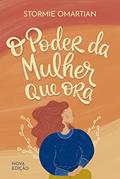 Ler O poder da mulher que ora ? Nova edição, do autor Stormie Omartian