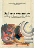 Ler SABERES SEM NOME - ANÁLISE DE DISCURSO MATERIALISTA E ESTUDOS LITERÁRIOS, do autor JACOB DOS SANTOS BIZIAK Ler SABERES SEM NOME - ANÁLISE DE DISCURSO MATERIALISTA E ESTUDOS LITERÁRIOS, do autor JACOB DOS SANTOS BIZIAK