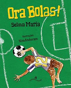 Ora Bolas!, do autor Selma Maria