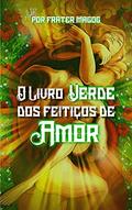 Ler O Livro Verde dos Feitiços de Amor, do autor Frater Magog