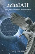 Ler Achaiah: Magia Angélica com o Anjo Cabalístico achaIAH, do autor Frater Eisenheim Ler Achaiah: Magia Angélica com o Anjo Cabalístico achaIAH, do autor Frater Eisenheim