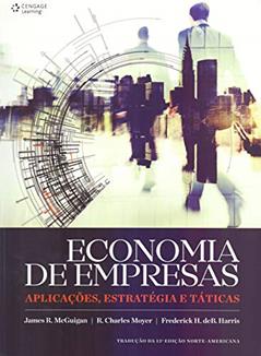 Economia de empresas: Aplicações, estratégias e táticas, do autor James Mcguiguan; R. Charles Moyer; Frederick Harris