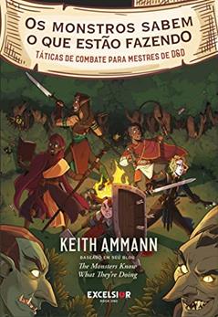 Os monstros sabem o que estão fazendo: táticas de combate para mestres de Dungeons & Dragons, do autor Keith Ammann
