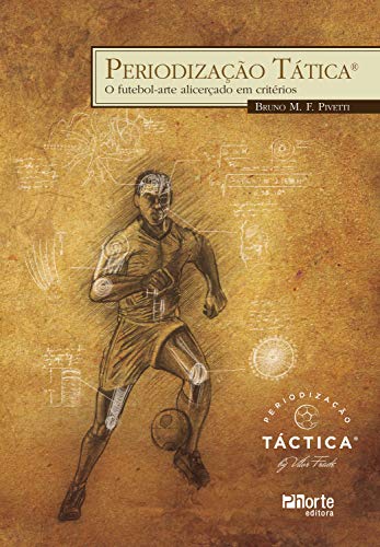Periodização tática: o futebol-arte alicerçado em critérios, do autor Bruno M. F. Pivetti