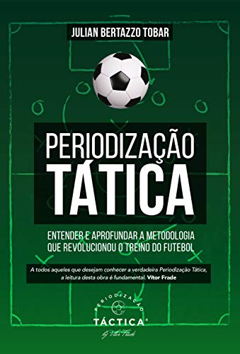 Ler Periodização Tática - Entender e Aprofundar a Metodologia que Revolucionou o Treino do Futebol, do autor Julian Bertazzo Tobar
