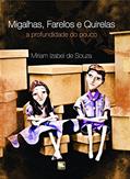 Ler Migalhas, Farelos e Quirelas: a Profundidade do Pouco, do autor Miriam Izabel de Souza Ler Migalhas, Farelos e Quirelas: a Profundidade do Pouco, do autor Miriam Izabel de Souza