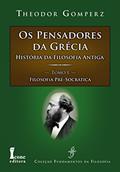 Ler Os Pensadores da Grécia. História da Filosofia Antiga. Filosofia Pré-Socrática - Tomo I, do autor Theodor Gomperz Ler Os Pensadores da Grécia. História da Filosofia Antiga. Filosofia Pré-Socrática - Tomo I, do autor Theodor Gomperz