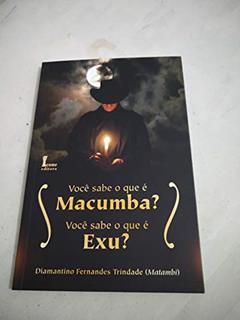 Você Sabe o que É Macumba? Você Sabe o que É Exu?, do autor Diamantino Fernandes Trindade