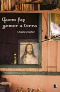 Ler Quem faz gemer a Terra, do autor Charles Kiefer