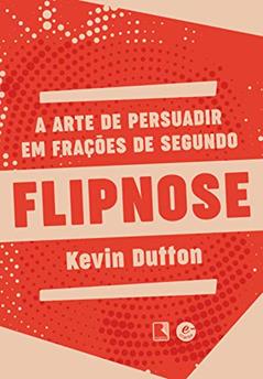 Flipnose: A arte de persuadir em frações de segundo, do autor Kevin Dutton