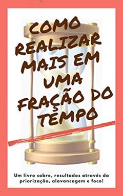 Como realizar mais em uma fração do tempo, do autor Gleison Fonseca