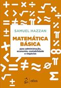 Ler Matemática Básica - Para Administração, Economia, Contabilidade e Negócios, do autor Samuel HAZZAN