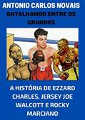Ler Batalhando entre os grandes: A história de Ezzard Charles, Jersey Joe Walcott e Rocky Marciano, do autor ANTONIO CARLOS NOVAIS
