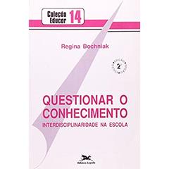 Questionar o Conhecimento. Interdisciplinaridade na Escola. Episteme, do autor Regina Bochniak