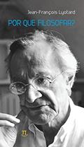 Ler Por que Filosofar?, do autor Jean-François Lyotard Ler Por que Filosofar?, do autor Jean-François Lyotard