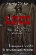 Ler A Ordem Episteme: Ensaio Sobre a Estupidez Do Pensamento Contemporâneo, do autor Marcio Caldas Ler A Ordem Episteme: Ensaio Sobre a Estupidez Do Pensamento Contemporâneo, do autor Marcio Caldas