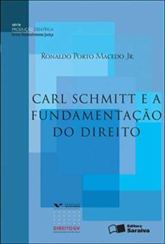 Carl Schmitt e a fundamentação do direito - 2ª edição de 2012, do autor José Rodrigo Rodriguez; Ronaldo Porto Macedo Junior